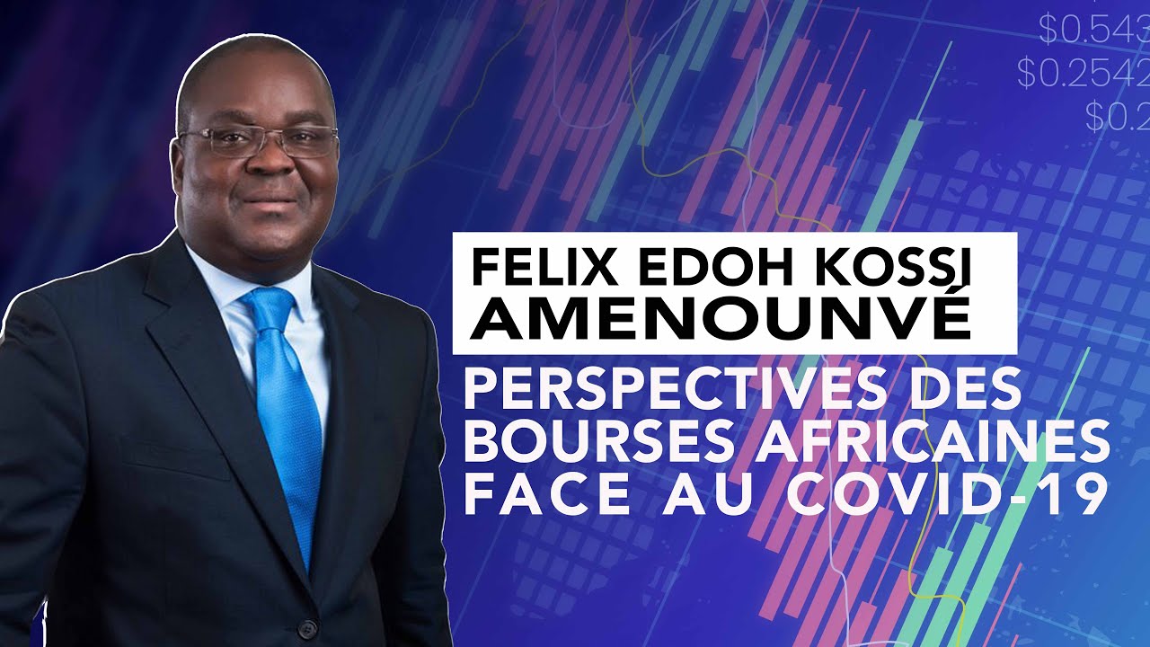 Felix Edoh Kossi Amenounvé évoque les perspectives des bourses africaines face au Covid-19