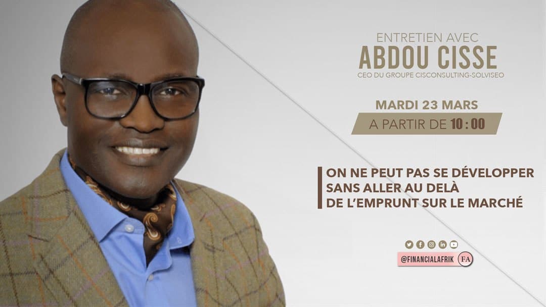 Abdou CISSE, CEO du Groupe CISCONSULTING-SOLVISEO : « On ne peut pas se développer sans aller au-delà de l’emprunt sur le marché »