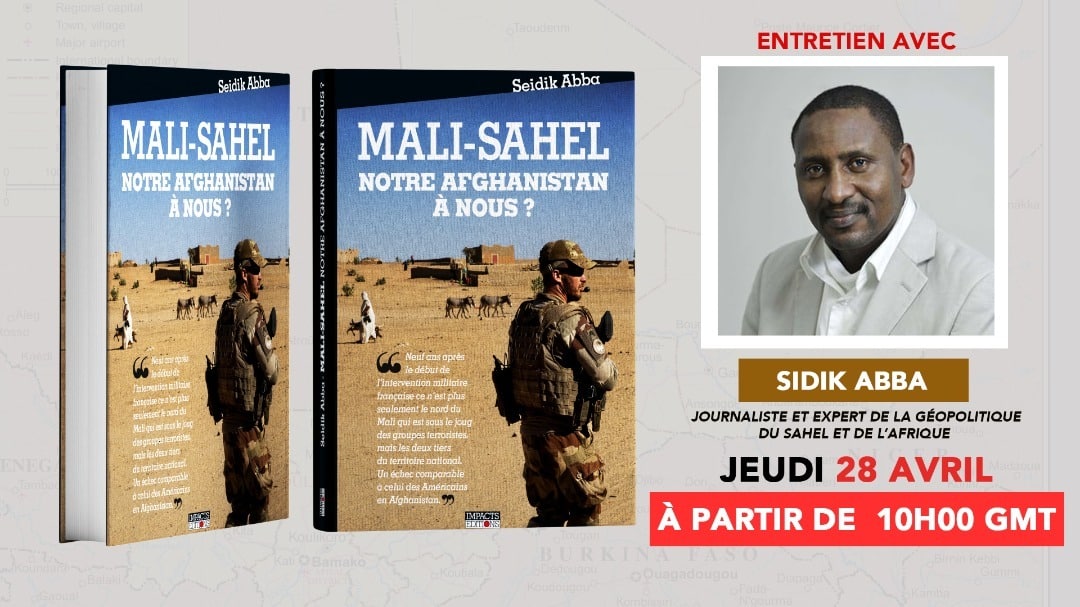Entretien avec Sidik ABBA, journaliste et expert de la géopolitique du Sahel et de l’Afrique à suivre ce Jeudi 28 Avril à partir de 10 GMT