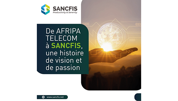 De AFRIPA TELECOM à SANCFIS, une histoire de vision et de passion